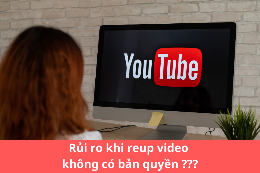 Rủi ro khi reup video không có bản quyền Rủi ro khi reup video không có bản quyền