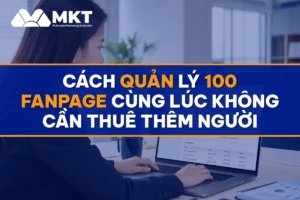 Cách Quản Lý 100 Fanpage Cùng Lúc Không Cần Thuê Thêm Người