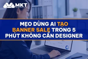 Mẹo Dùng AI Tạo Banner Sale Trong 5 Phút Không Cần Designer - MKTSoftware